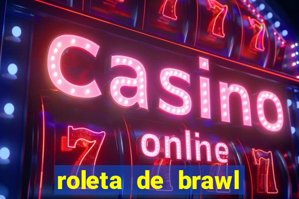 roleta de brawl stars 2024